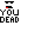 you dead