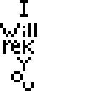 i will rek u