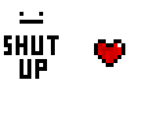 shut up
