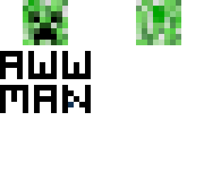 creeper aww man