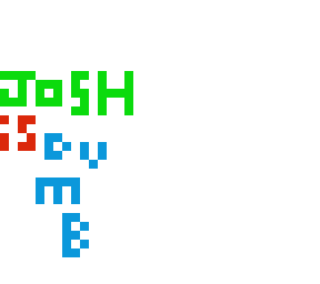 josh is dumb