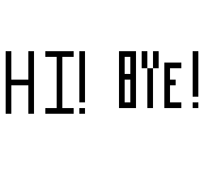 hi! bye!