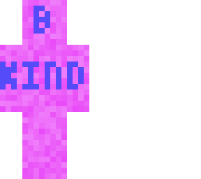 be kind (this aplies to everyone)