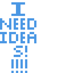 i need ideas (see description)