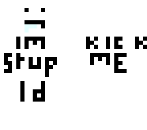 im stupid