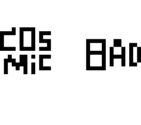 cosmic bad?