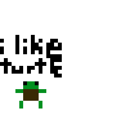 i like turtles