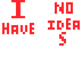 out of ideas!