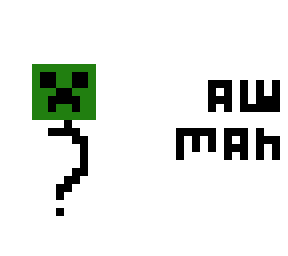 creeper? aw man