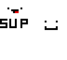derpy sup and :] guy